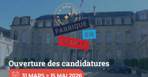 Candidatez avant le 15 mai à la grande exposition du Fabriqué en France.