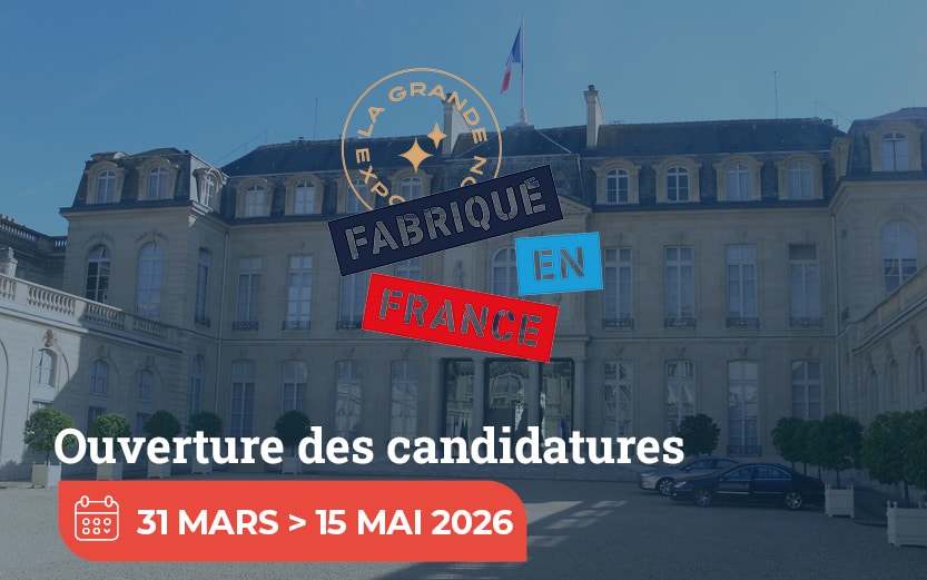 Candidatez avant le 15 mai à la grande exposition du Fabriqué en France.